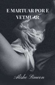 Title: E Martuar Por e Vetmuar, Author: Alishe Simeon