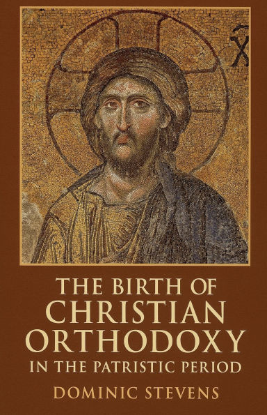 The Birth of Christian Orthodoxy in the Patristic Period