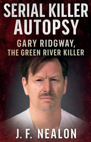 Serial Killer Autopsy: Gary Ridgway