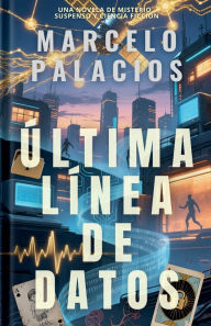 Title: Ã¯Â¿Â½ltima LÃ¯Â¿Â½nea de Datos: una Novela de Misterio, Suspenso y Ciencia FicciÃ¯Â¿Â½n, Author: Marcelo Palacios