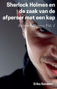 Title: Sherlock Holmes en de Zaak van de Afperser met een Kap, Author: Erika Sanders