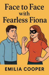 Title: Face to Face with Fearless Fiona, Author: Emilia Cooper