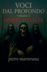 Title: Voci Dal Profondo - Volume 2: Ombre D'ITALIA, Author: Pietro Martorana