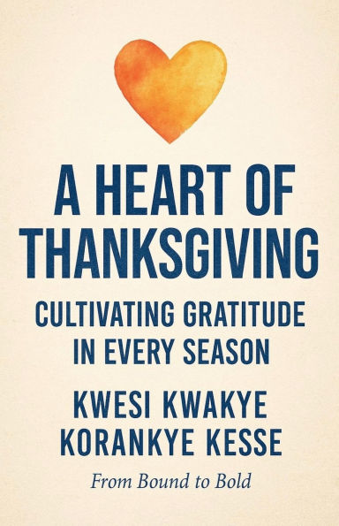 A Heart of Thanksgiving: Cultivating Gratitude Every Season
