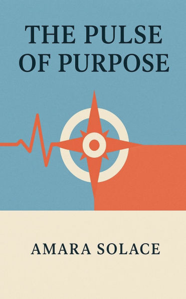 The Pulse of Purpose Living with Intention a Chaotic World
