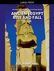 Title: Ancient Egypt, Rise and Fall, Author: Aj Carmichael