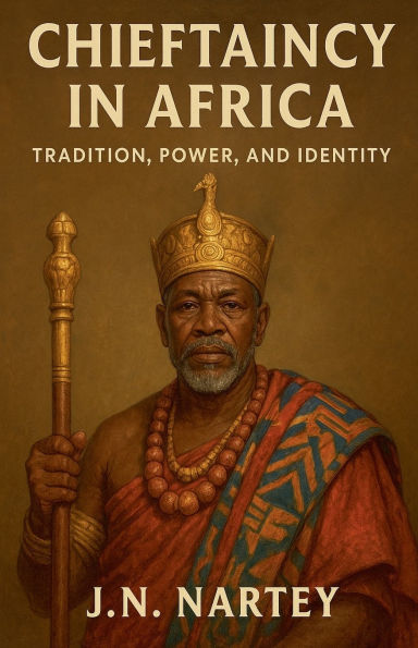 Chieftaincy Africa: Tradition, Power, and Identity