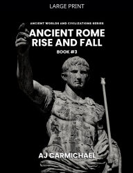 Title: Ancient Rome, Rise and Fall, Author: Aj Carmichael