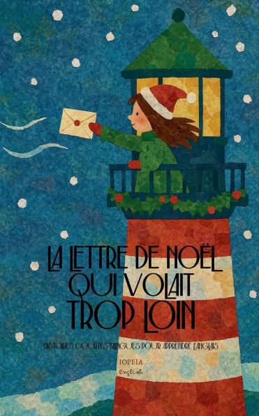 La Lettre de NoÃ¯Â¿Â½l Qui Volait Trop Loin: Histoires Courtes Bilingues Pour Apprendre L'Anglais