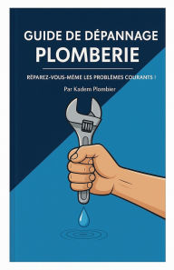 Title: Le guide de dÃ¯Â¿Â½pannage plomberie, Author: Bouziyan Kadem