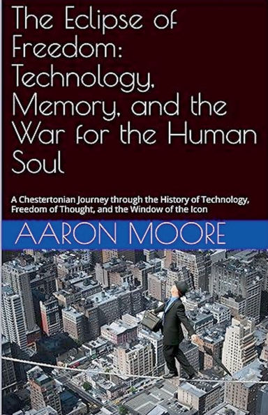 The Eclipse of Freedom: Technology, Memory, and the War for the Human Soul