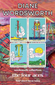 Title: The Four Aces: Four Short Tarot Tales, Author: Diane Wordsworth
