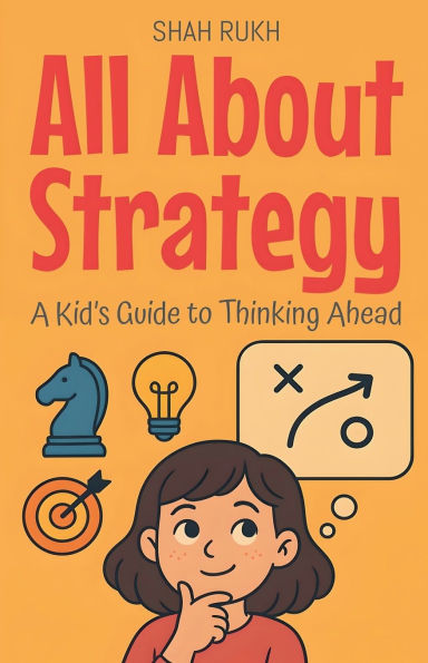 All About Strategy: A Kid's Guide to Thinking Ahead