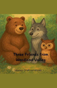 Title: Three Friends from Woodland Valley, Author: Hovsep Ghahramanyan