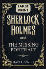 Sherlock Holmes and The Missing Portrait: Large Print Edition