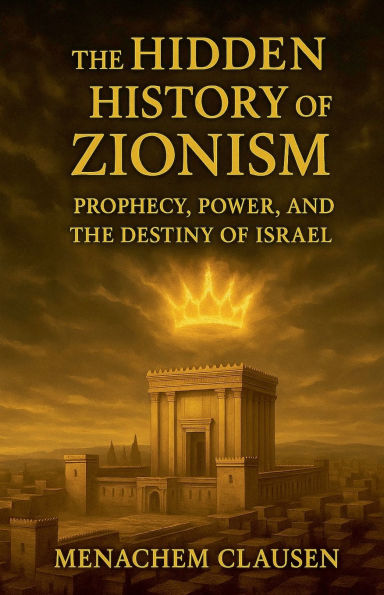 The Hidden History of Zionism: Prophecy, Power, and the Destiny of Israel
