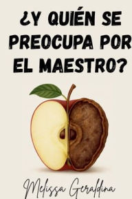 Title: ï¿½Y quiï¿½n se preocupa por el maestro?, Author: Melissa Geraldina