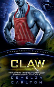 Title: Claw: Intergalaktikus Tï¿½rskereső Iroda Egy Idegen Tudomï¿½nyos-Fantasztikus Romantika, Author: Demelza Carlton