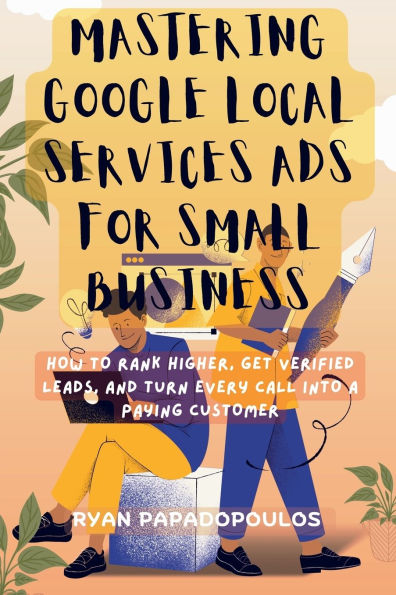 Mastering Google Local Services Ads for Small Business: How to Rank Higher, Get Verified Leads, and Turn Every Call Into a Paying Customer