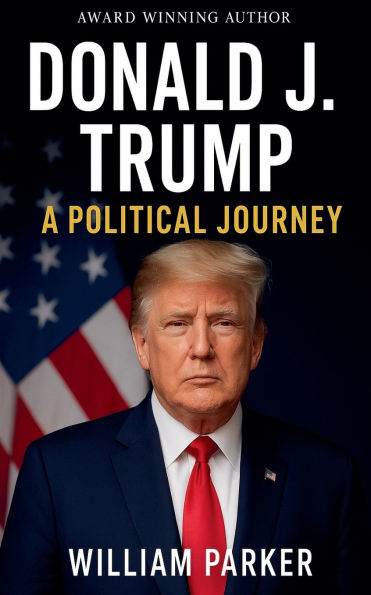 Donald J. Trump: A Political Journey