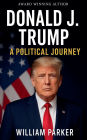 Donald J. Trump: A Political Journey