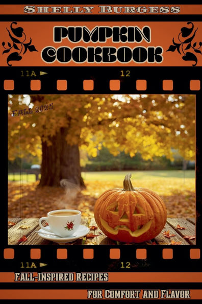 Pumpkin Cookbook: Fall-Inspired Recipes for Comfort and Flavor
