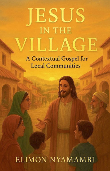 Jesus the Village: A Contextual Gospel for Local Communities