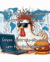 Title: O Frango que queria Governar o Mundo (mas distraiu-se com um hambï¿½rguer), Author: Daniel Mastropietro