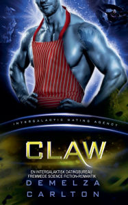 Title: Claw: En Intergalaktisk Datingbureau Fremmede Science Fiction-Romantik, Author: Demelza Carlton