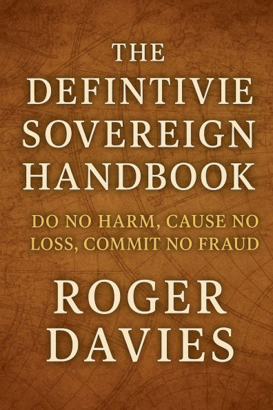 The Definitive Sovereign Handbook: Do No Harm, Cause No Loss, Commit No Fraud