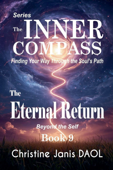 The Inner Compass: Finding Your Way Through Soul's Path Book IX: Eternal Return