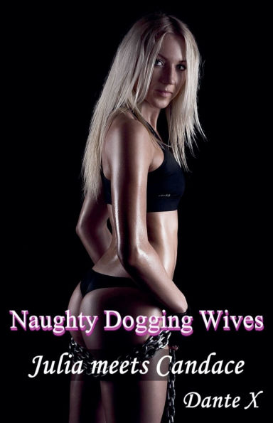 Naughty Dogging Wives: Julia meets Candace