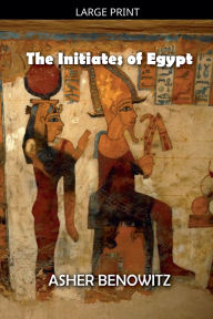 Title: The Initiates of Egypt, Author: Asher Benowitz