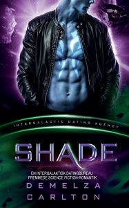Title: Shade: En Intergalaktisk Datingbureau Fremmede Science Fiction-Romantik, Author: Demelza Carlton