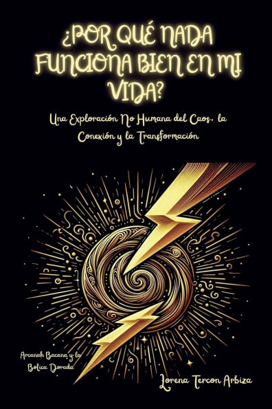 Ã¯Â¿Â½Por QuÃ¯Â¿Â½ Nada Funciona Bien en mi Vida? - Una ExploraciÃ¯Â¿Â½n No Humana del Caos, la ConexiÃ¯Â¿Â½n y la TransformaciÃ¯Â¿Â½n