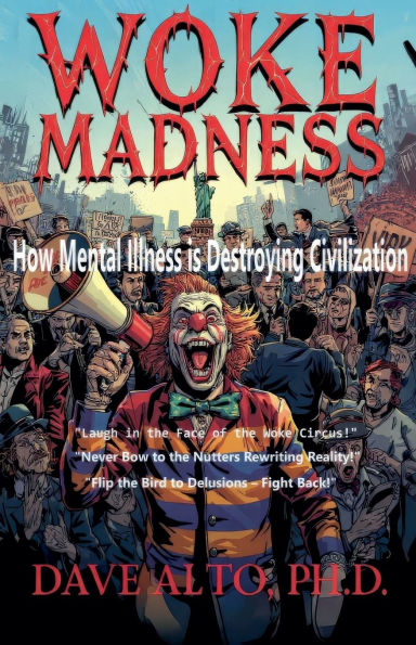Woke Madness: How Mental Illness is Destroying Civilization