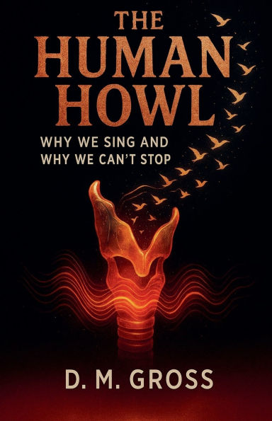 The Human Howl: Why We Sing and Can't Stop