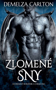 Title: Zlomenï¿½ Sny: Ochrannï¿½ Romï¿½nik s Chrličom, Author: Demelza Carlton