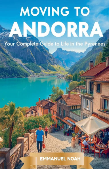 Moving to Andorra: Your Complete Guide Life the Pyrenees