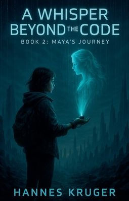 A Whisper Beyond The Code - Book 2: Maya's Journey
