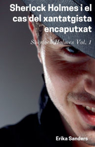 Title: Sherlock Holmes i el Cas del Xantatgista Encaputxat, Author: Erika Sanders