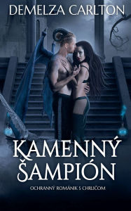 Title: Kamennï¿½ Sampiï¿½n: Ochrannï¿½ Romï¿½nik s Chrličom, Author: Demelza Carlton