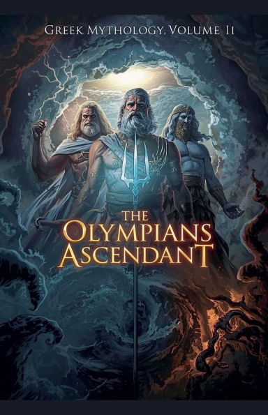 Greek Mythology Volume II: The Olympians Ascendant