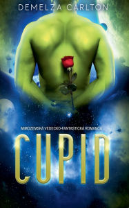 Title: Cupid: MimozemskÃ¯Â¿Â½ Vedecko-FantastickÃ¯Â¿Â½ Romanca, Author: Demelza Carlton