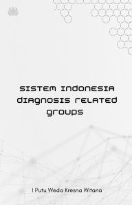 Title: Sistem Indonesia Diagnosis Related Groups, Author: I Putu Weda Kresna Witana
