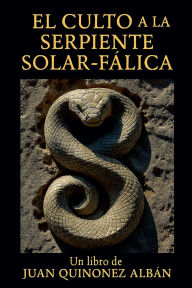 Title: El Culto a la Serpiente Solar-FÃ¯Â¿Â½lica, Author: Juan Quinonez-Alban