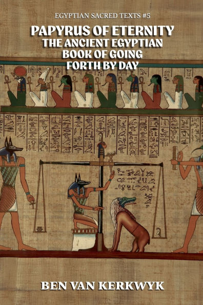 Papyrus of Eternity, the Ancient Egyptian Book Going Forth By Day