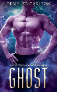 Title: Ghost: Idegen Tudomï¿½nyos-Fantasztikus Romantika, Author: Demelza Carlton