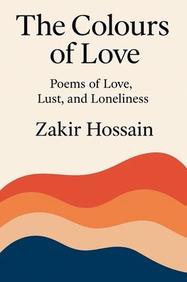 The Colours of Love: Poems of Love, Lust, and Loneliness