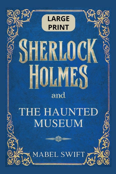Sherlock Holmes and The Haunted Museum: Large Print Edition